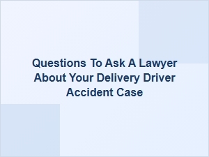Questions for Your Driver Accident Lawyer