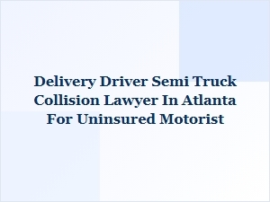 Atlanta Truck Accident Lawyer for Uninsured Driver
