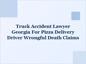 Georgia Delivery Driver Truck Accident Death Claims