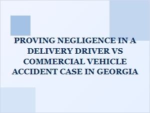 Negligence in Georgia Delivery Truck Accidents
