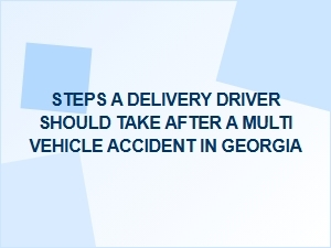 Georgia Accident Steps for Delivery Drivers