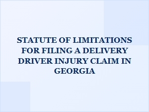 Georgia Delivery Driver Injury Claim Filing Deadline