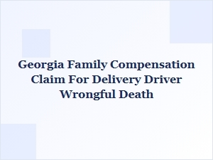 Wrongful Death Claims for Georgia Delivery Drivers