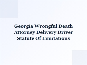 Georgia Delivery Driver Wrongful Death Laws